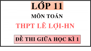 ĐỀ THI GIỮA HỌC KÌ 1 - MÔN TOÁN - THPT LÊ LỢI - HN